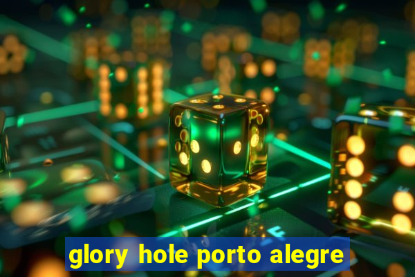 glory hole porto alegre